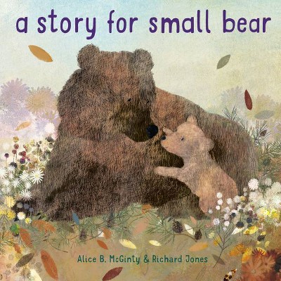 A Story for Small Bear - by  Alice B McGinty (Hardcover)