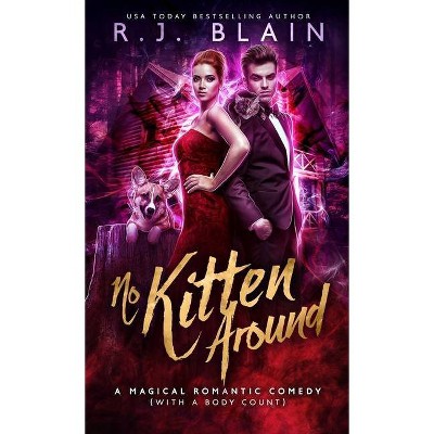 No Kitten Around - (Magical Romantic Comedy (with a Body Count)) by  R J Blain (Paperback)