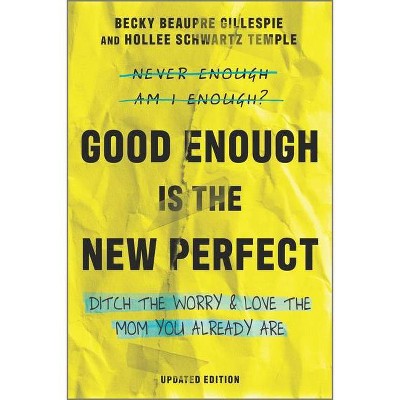 Good Enough Is the New Perfect - by  Becky Beaupre Gillespie & Hollee Schwartz Temple (Paperback)