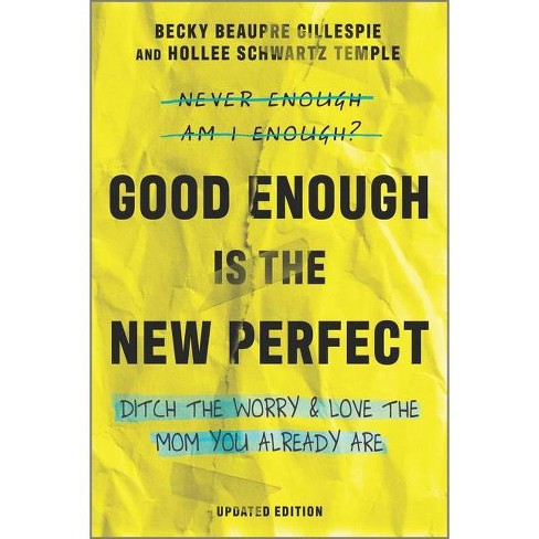 Good Enough Is The New Perfect By Becky Beaupre Gillespie Hollee Schwartz Temple Paperback Target