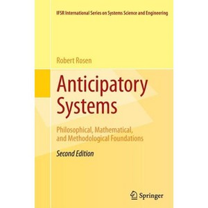 Anticipatory Systems - (Ifsr International Systems Science and Systems Engineering) 2nd Edition by  Robert Rosen (Paperback) - 1 of 1