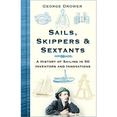 Sails, Skippers & Sextants - 4th Edition by  George Drower (Hardcover)