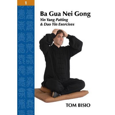 Ba Gua Nei Gong Volume 1 - by  Tom Bisio (Paperback)