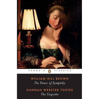 The Power of Sympathy and the Coquette - (Penguin Classics) by  William Wells Brown & Hannah Webster Foster (Paperback)