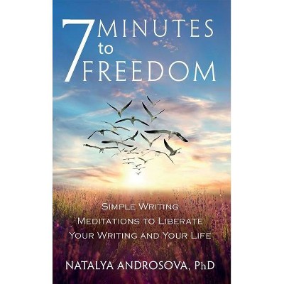 7 Minutes to Freedom - by  Natalya Androsova (Hardcover)