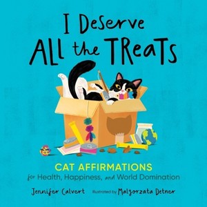 I Deserve All the Treats - by  Jennifer Calvert (Hardcover) - 1 of 1