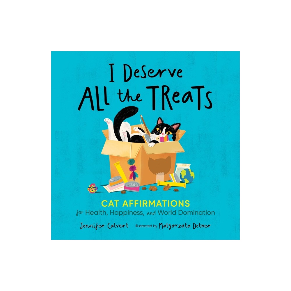 I Deserve All the Treats - by Jennifer Calvert (Hardcover)