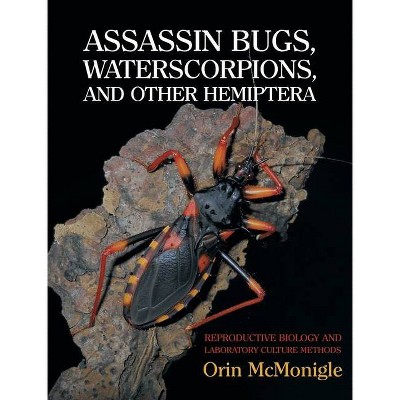 Assassin Bugs, Waterscorpions, and Other Hemiptera - by  Orin McMonigle (Hardcover)