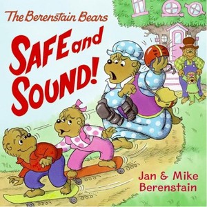 The Berenstain Bears: Safe and Sound! - by  Jan Berenstain & Mike Berenstain (Paperback) - 1 of 1