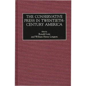 The Conservative Press in Twentieth-Century America - (Historical Guides to the World's Periodicals and Newspapers) (Hardcover) - 1 of 1