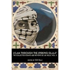 Islam Through the Looking Glass - by  J B Kelly (Paperback) - 1 of 1