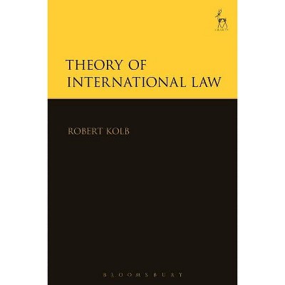 Theory of International Law - by  Robert Kolb (Paperback)