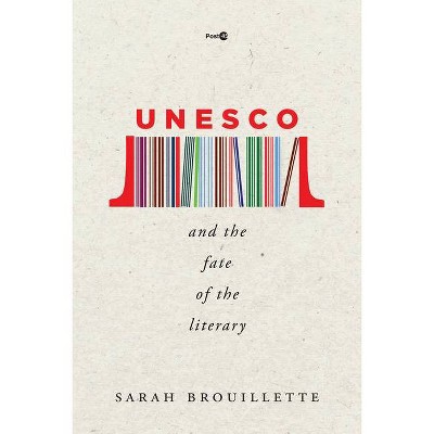 UNESCO and the Fate of the Literary - (Post*45) by  Sarah Brouillette (Paperback)