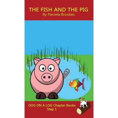 The Fish and The Pig Chapter Book - (Dog on a Log Chapter Books) by  Pamela Brookes (Hardcover)