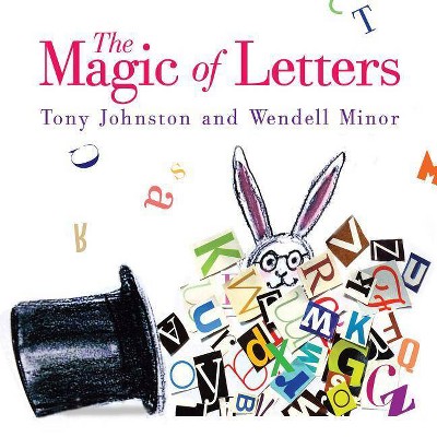 The Magic of Letters - by  Tony Johnston (Hardcover)