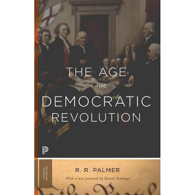 The Age of the Democratic Revolution - (Princeton Classics) by  R R Palmer (Paperback)