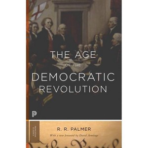 The Age of the Democratic Revolution - (Princeton Classics) by  R R Palmer (Paperback) - 1 of 1