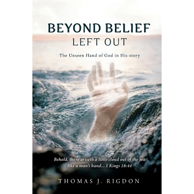 Beyond Belief - Left Out - by  Thomas J Rigdon (Paperback)