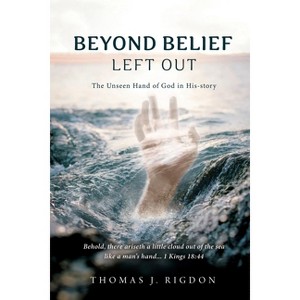 Beyond Belief - Left Out - by  Thomas J Rigdon (Paperback) - 1 of 1