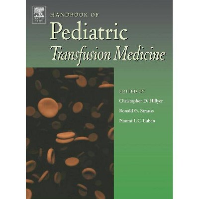 Handbook of Pediatric Transfusion Medicine - by  Christopher D Hillyer & Christopher Hillyer & Ronald Strauss & Naomi Luban (Hardcover)