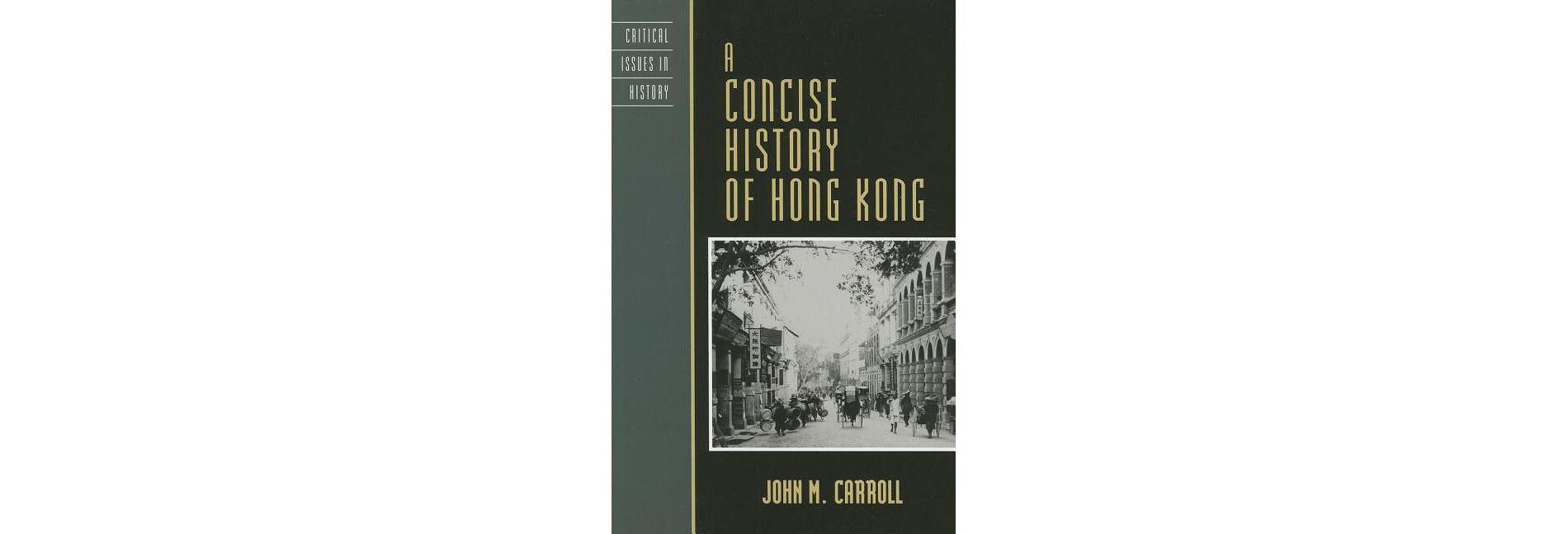 Concise History of Hong Kong - (Critical Issues in World and International History) by  John M Carroll (Paperback)
