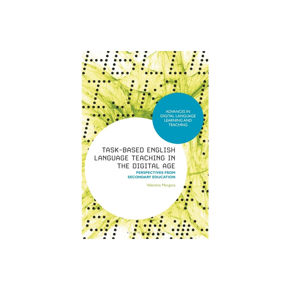 Task-Based English Language Teaching in the Digital Age - (Advances in Digital Language Learning and Teaching) by Valentina Morgana (Paperback)