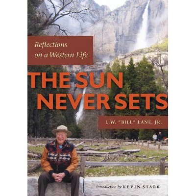 The Sun Never Sets - by  L W Bill Lane Jr (Hardcover)