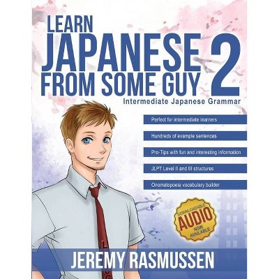 Learn Japanese From Some Guy 2 - (Learn Japanese from Some Guy) by  Jeremy Joseph Rasmussen (Paperback)