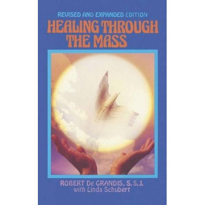 Healing Through the Mass - by  Robert de Grandis (Paperback)