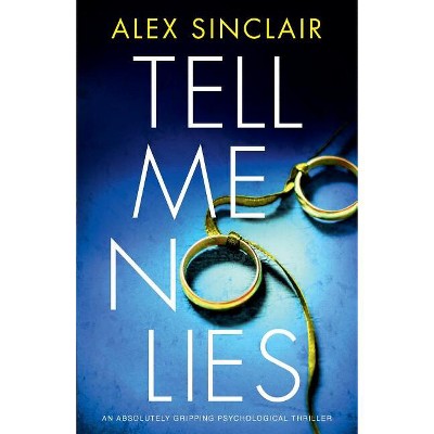 Tell Me No Lies - by  Alex Sinclair (Paperback)