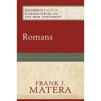 Romans - (Paideia: Commentaries on the New Testament) by  Frank J Matera (Paperback)