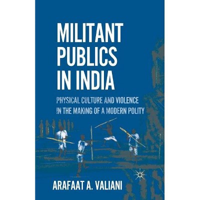 Militant Publics in India - by  A Valiani (Paperback)