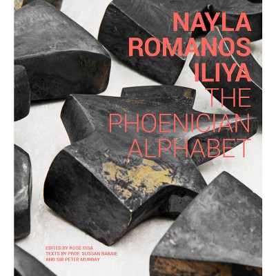 Nayla Romanos Iliya: The Phoenician Alphabet - by  Rose Issa (Hardcover)