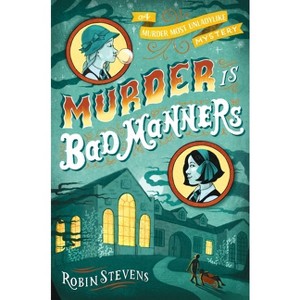 Murder Is Bad Manners - (A Murder Most Unladylike Mystery) by  Robin Stevens (Hardcover) - 1 of 1