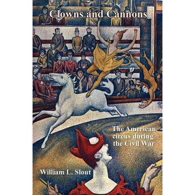 Clowns and Cannons - (Clipper Studies in the Theatre,) by  William L Slout (Paperback)