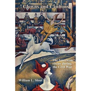 Clowns and Cannons - (Clipper Studies in the Theatre,) by  William L Slout (Paperback) - 1 of 1
