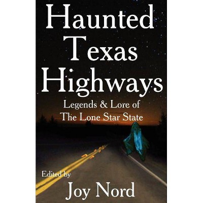 Haunted Texas Highways - by  Joy Nord (Paperback)