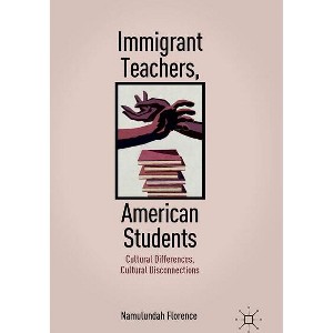 Immigrant Teachers, American Students - by  N Florence (Hardcover) - 1 of 1
