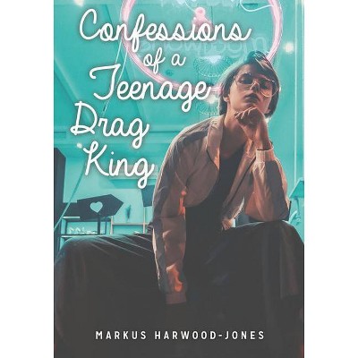 Confessions of a Teenage Drag King - (Lorimer Real Love) by  Markus Harwood-Jones (Paperback)