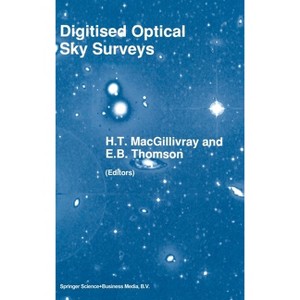 Digitised Optical Sky Surveys - (Astrophysics and Space Science Library (Hardcover)) by  H T Macgillivray & E B Thomson (Hardcover) - 1 of 1