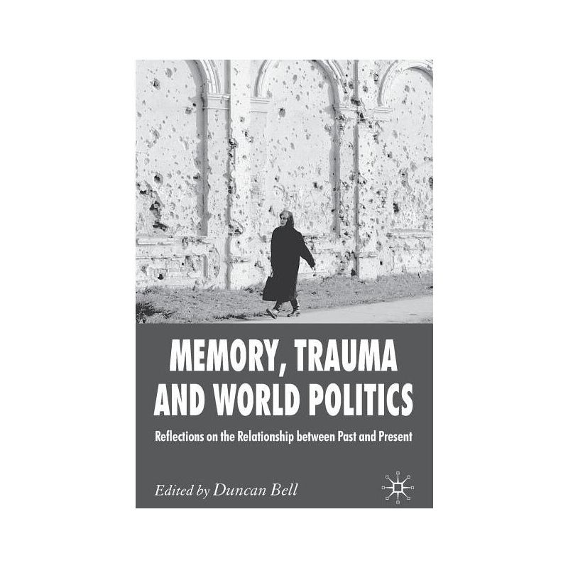 Memory, Trauma and World Politics - by  D Bell (Paperback), 1 of 2