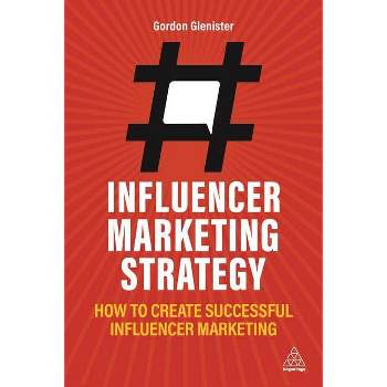 Influencer Marketing Strategy - by  Gordon Glenister (Paperback)