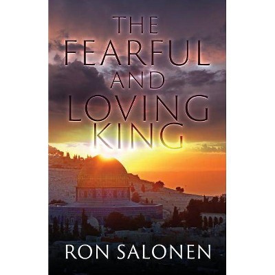 The Fearful and Loving King - by  Ron Salonen (Paperback)