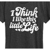 Women's - Instant Message - I Think I Like This Little Life Short Sleeve Graphic T-Shirt - 2 of 4