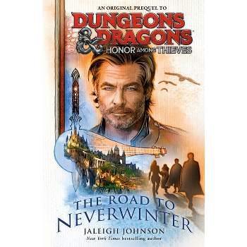Dungeons & Dragons: Honor Among Thieves: The Road to Neverwinter - by  Jaleigh Johnson (Hardcover)