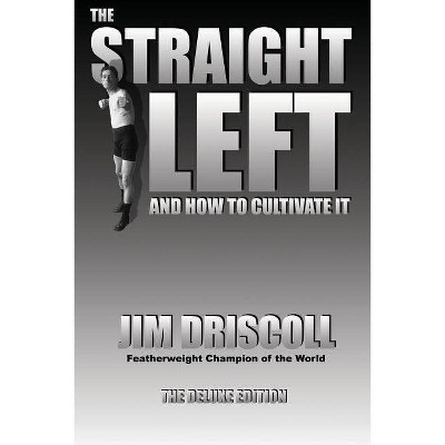 The Straight Left and How to Cultivate It - by  Jim Driscoll (Paperback)