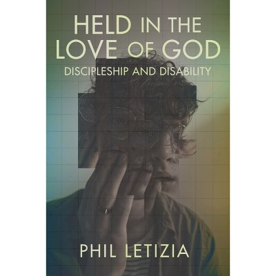 Held in the Love of God - (Studies in Religion, Theology, and Disability) by  Phil Letizia (Hardcover)