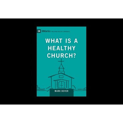 What Is a Healthy Church? - (Building Healthy Churches) by  Mark Dever (Hardcover)