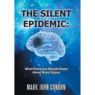 The Silent Epidemic - by  Mark John Condon (Hardcover)