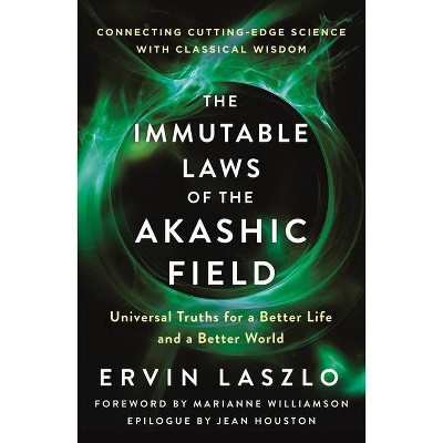 The Immutable Laws of the Akashic Field - by  Ervin Laszlo (Paperback)